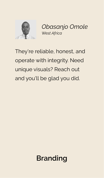 Testimonial from Obasanjo for Branding: "They're reliable, honest, and operate with integrity. Need unique visuals? Reach out and you'll be glad you did."